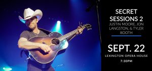 Justin Moore Performing Live - Justin Moore, Jon Langston, and Tyler Booth perform at Lexington Opera House on Sept. 22 for Secret Sessions # 2